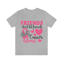 Friends dont let Friends fight Cancer Alone Unisex Jersey Short Sleeve Tee