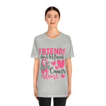 Friends dont let Friends fight Cancer Alone Unisex Jersey Short Sleeve Tee