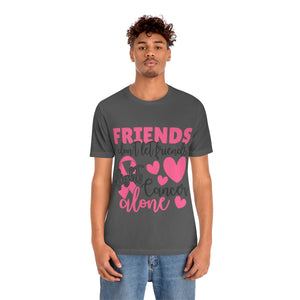 Friends dont let Friends fight Cancer Alone Unisex Jersey Short Sleeve Tee