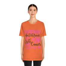 Friends dont let Friends fight Cancer Alone Unisex Jersey Short Sleeve Tee