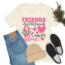 Friends dont let Friends fight Cancer Alone Unisex Jersey Short Sleeve Tee