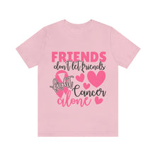 Friends dont let Friends fight Cancer Alone Unisex Jersey Short Sleeve Tee