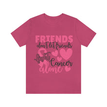 Friends dont let Friends fight Cancer Alone Unisex Jersey Short Sleeve Tee