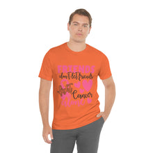 Friends dont let Friends fight Cancer Alone Unisex Jersey Short Sleeve Tee
