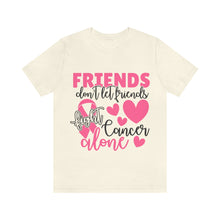 Friends dont let Friends fight Cancer Alone Unisex Jersey Short Sleeve Tee