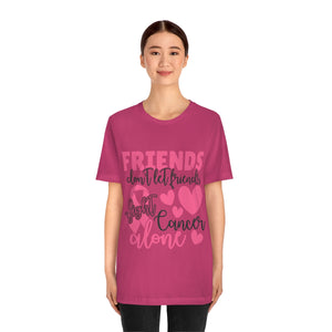 Friends dont let Friends fight Cancer Alone Unisex Jersey Short Sleeve Tee