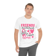 Friends dont let Friends fight Cancer Alone Unisex Jersey Short Sleeve Tee