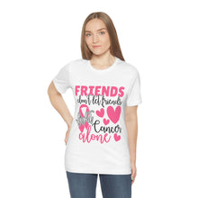 Friends dont let Friends fight Cancer Alone Unisex Jersey Short Sleeve Tee