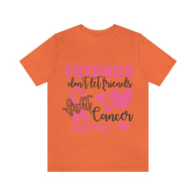 Friends dont let Friends fight Cancer Alone Unisex Jersey Short Sleeve Tee