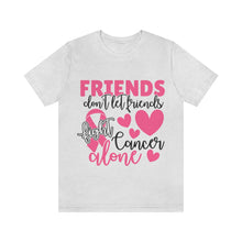 Friends dont let Friends fight Cancer Alone Unisex Jersey Short Sleeve Tee