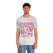 Friends dont let Friends fight Cancer Alone Unisex Jersey Short Sleeve Tee