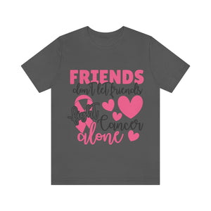Friends dont let Friends fight Cancer Alone Unisex Jersey Short Sleeve Tee