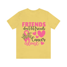 Friends dont let Friends fight Cancer Alone Unisex Jersey Short Sleeve Tee