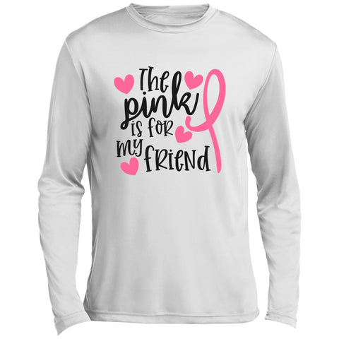 The Pink Is for my Friend Long Sleeve Performance Tee