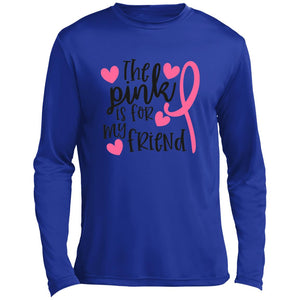 The Pink Is for my Friend Long Sleeve Performance Tee