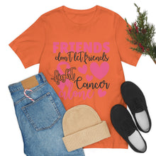 Friends dont let Friends fight Cancer Alone Unisex Jersey Short Sleeve Tee