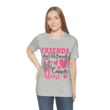 Friends dont let Friends fight Cancer Alone Unisex Jersey Short Sleeve Tee