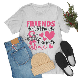 Friends dont let Friends fight Cancer Alone Unisex Jersey Short Sleeve Tee