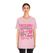 Friends dont let Friends fight Cancer Alone Unisex Jersey Short Sleeve Tee