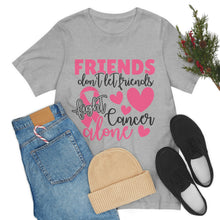 Friends dont let Friends fight Cancer Alone Unisex Jersey Short Sleeve Tee