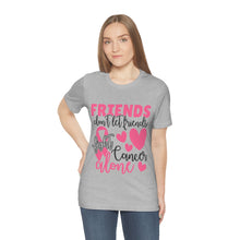Friends dont let Friends fight Cancer Alone Unisex Jersey Short Sleeve Tee