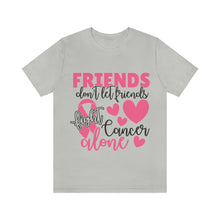 Friends dont let Friends fight Cancer Alone Unisex Jersey Short Sleeve Tee