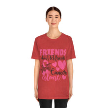 Friends dont let Friends fight Cancer Alone Unisex Jersey Short Sleeve Tee