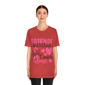 Friends dont let Friends fight Cancer Alone Unisex Jersey Short Sleeve Tee