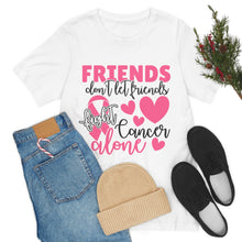 Friends dont let Friends fight Cancer Alone Unisex Jersey Short Sleeve Tee