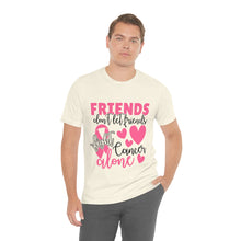 Friends dont let Friends fight Cancer Alone Unisex Jersey Short Sleeve Tee