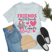 Friends dont let Friends fight Cancer Alone Unisex Jersey Short Sleeve Tee