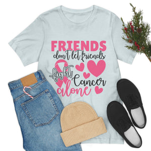 Friends dont let Friends fight Cancer Alone Unisex Jersey Short Sleeve Tee