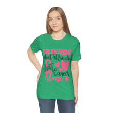 Friends dont let Friends fight Cancer Alone Unisex Jersey Short Sleeve Tee