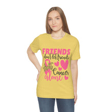 Friends dont let Friends fight Cancer Alone Unisex Jersey Short Sleeve Tee