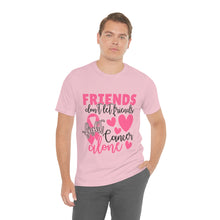 Friends dont let Friends fight Cancer Alone Unisex Jersey Short Sleeve Tee