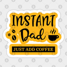Instant Dad just Add coffee
