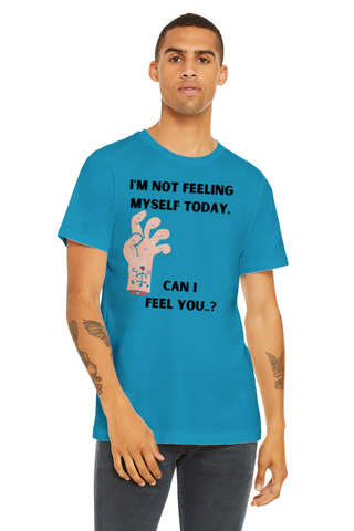 Not feeling yourself T-shirt